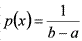 latex:p(x)=\frac{1}{b-a}