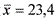 latex:\bar{x}=23,4