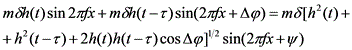 latex:m\delta h(t)sin2\pi fx+m\delta h(t-\tau)sin(2\pi fx+\inc\phi)=m\delta{[h^2(t)+h^2(t-\tau)+2h(t)h(t-\tau)cos\inc\phi]}^{\frac 1 2}sin(2\pi fx+\psi)