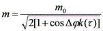 latex:m=\frac{m_0}{\sqrt{2[1+cos\inc\phi k(\tau)]}}