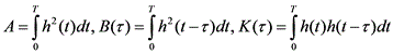 latex:A=\underset 0{\overset T\int}h^2(t)dt, B(\tau)=\underset 0{\overset T\int}h^2(t-\tau)dt, K(\tau)=\underset 0{\overset T\int}h(t)h(t-\tau)dt 