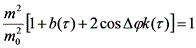 latex:\frac{m^2}{m_0^2}[1+b(\tau)+2\cos\inc\phi k(\tau)]=1
